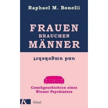 Frauen brauchen Männer (und umgekehrt) - Bonelli, Raphael M.
