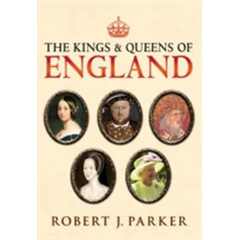 The Kings and Queens of England - Parker, Robert