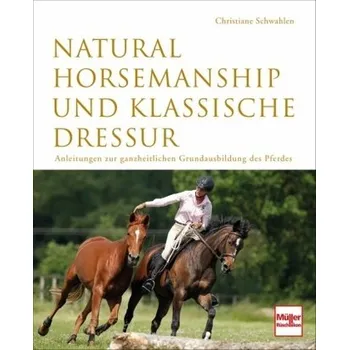 Natural Horsemanship und klassische Dressur - Schwahlen, Christiane