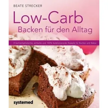 Low-Carb-Backen für den Alltag - Strecker, Beate