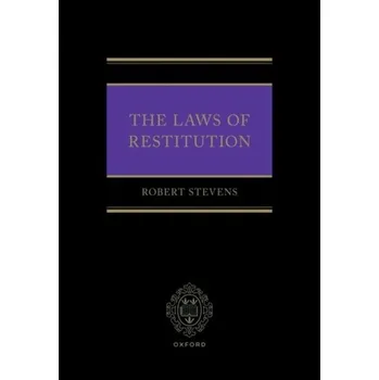 The Laws of Restitution - Stevens, Prof Robert (Professor of Private Law, Professor of Private Law, University of Oxford)
