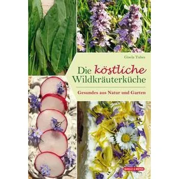 Die köstliche Wildkräuterküche - Tubes, Gisela