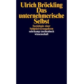 Das unternehmerische Selbst - Bröckling, Ulrich