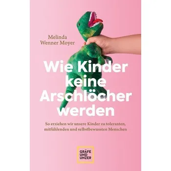 Osobní rozvoj Wie Kinder keine Arschlöcher werden - Moyer, Melinda Wenner