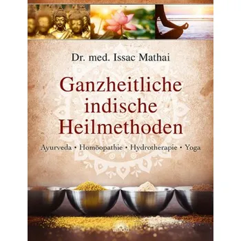 Ganzheitliche indische Heilmethoden - Mathai, Issac