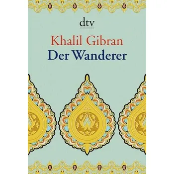Der Wanderer - Gibran, Khalil [DE] (2010, Brožovaná, DTV)