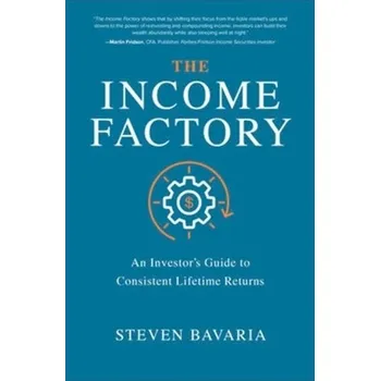 Kniha The Income Factory: An Investor's Guide to Consistent Lifetime Returns - Bavaria, Steven