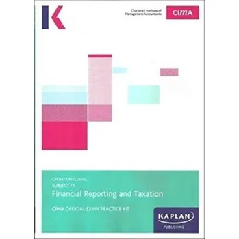 F1 FINANCIAL REPORTING AND TAXATION - EXAM PRACTICE KIT - Kaplan Publishing