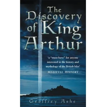 The Discovery of King Arthur - Ashe, Geoffrey