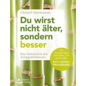 Du wirst nicht älter, sondern besser - Steinhauser, Christof