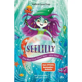 Seelilly - Eine Nixe? Eine Hexe? Nein, eine Hixe! - Orso, Kathrin-Lena