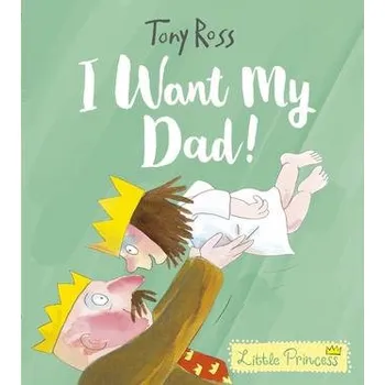 První čtění I Want My Dad! (Little Princess) - Ross, Tony