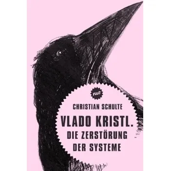 Literární biografie Vlado Kristl. Die Zerstörung der Systeme - Schulte, Christian