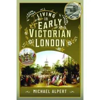 Cestování Living in Early Victorian London - Alpert, Michael (University of Westminster, UK)