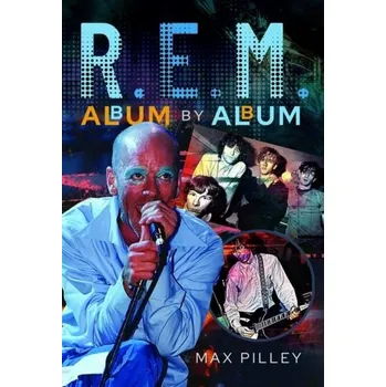 R.E.M. Album by Album - Pilley, Max