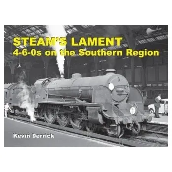 Populárně naučná literatura pro dospělé STEAM'S LAMENT 4-6-0s on the Southern Region - Derrick, Kevin