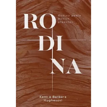 Rodina podle Božích představ - Hughes, R. Kent