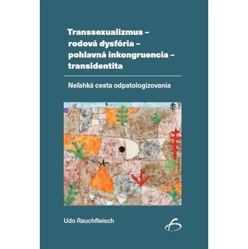 Transsexualizmus - rodová dysfória - pohlavná inkongruencia - transidentita - Udo Reichfleisch