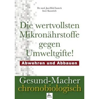 Die wertvollsten Mikronährstoffe gegen Umweltgifte - Fauteck, Jan-Dirk