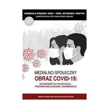 Medialno-społeczny obraz Covid-19 - Jupowicz-Ginalska Anna
