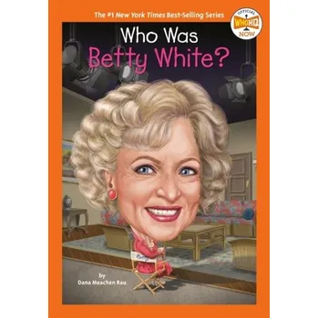 Kniha Who Was Betty White? - DANA MEACHEN RAU