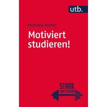 Motiviert studieren! - Brohm, Michaela