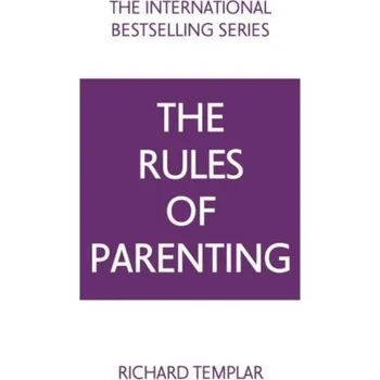 Rules of Parenting, The: A Personal Code for Bringing Up Happy, Confident Children - Richard Templar