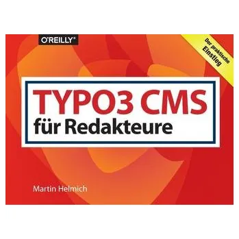 TYPO3 CMS für Redakteure - Helmich, Martin