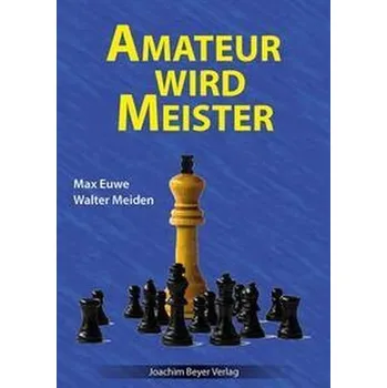 Amateur wird Meister - Euwe, Max [DE] (2023, Brožovaná, Beyer, Joachim Verlag)
