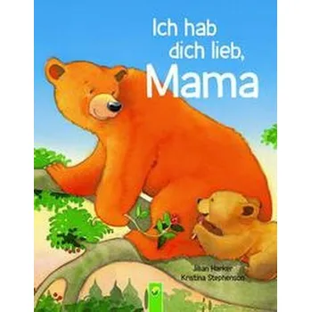 Pohádka Ich hab dich lieb, Mama | Ab 2 Jahren - Harker, Jillian