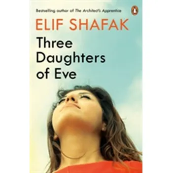 Beletrie pro dospělé Three Daughters of Eve - Elif Shafak [EN] (2017, Brožovaná, Penguin Books Ltd)