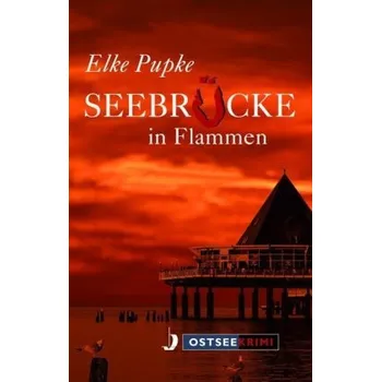 Seebrücke in Flammen - Pupke, Elke