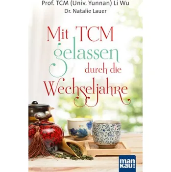 Mit TCM gelassen durch die Wechseljahre - Wu, Li