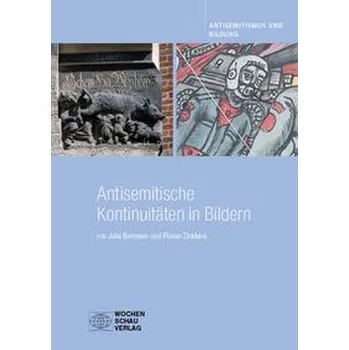 Antisemitische Kontinuitäten in Bildern - Bernstein, Julia