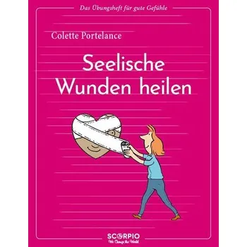 Das Übungsheft für gute Gefühle - Seelische Wunden heilen - Portelance, Colette
