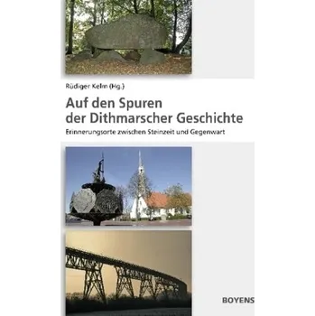 Auf den Spuren der Dithmarscher Geschichte - Kelm, Rüdiger