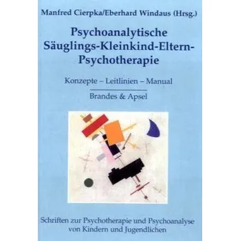 Psychoanalytische Säuglings-Kleinkind-Eltern-Psychotherapie - Cierpka, Manfred