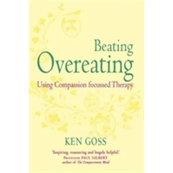 Populárně naučná literatura pro dospělé The Compassionate Mind Approach to Beating Overeating - Goss, Kenneth