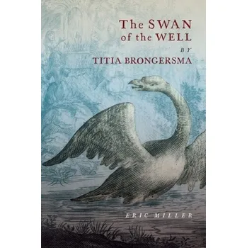 The Swan of the Well by Titia Brongersma - Miller, R. Eric
