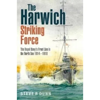 The Harwich Striking Force - Dunn, Steve