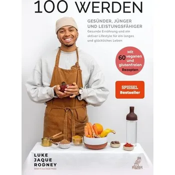 100 werden - Gesünder, jünger und leistungsfähiger - Jaque-Rodney, Luke