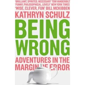 Being Wrong - Kathryn Schulz