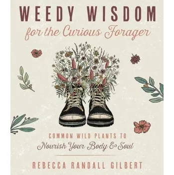 Osobní rozvoj Weedy Wisdom for the Curious Forager - Gilbert, Rebecca