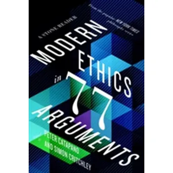 Modern Ethics in 77 Arguments [EN] (2018, Brožovaná / brožovaná, WW Norton & Co)