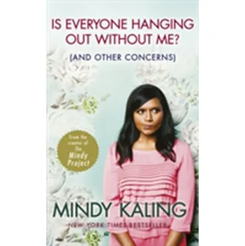 Kniha Is Everyone Hanging Out Without Me? - Kaling, Mindy