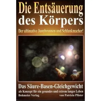 Die Entsäuerung des Körpers - Pfister, Patrizia