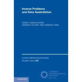 Přírodní věda Inverse Problems and Data Assimilation - Sanz-Alonso, Daniel (University of Chicago); Stuart, Andrew (California Institute of Technology); Taeb, Armeen (Universi