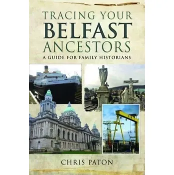 Cestování Tracing Your Belfast Ancestors - Paton, Chris