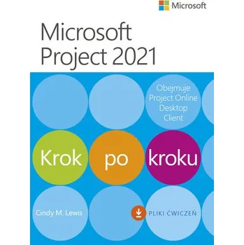 Microsoft Project 2021. Krok po kroku - Lewis, Milton; Tristan, Ron; Marshall, Rob; Watson, James; Godwin, Cindy; Martin, Terry; Tristram, Ron; Sammut, J.