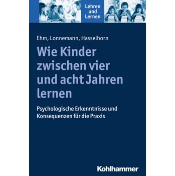 Wie Kinder zwischen vier und acht Jahren lernen - Ehm, Jan-Henning